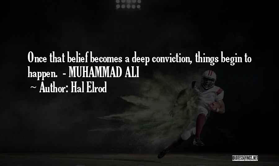 Hal Elrod Quotes: Once That Belief Becomes A Deep Conviction, Things Begin To Happen. - Muhammad Ali