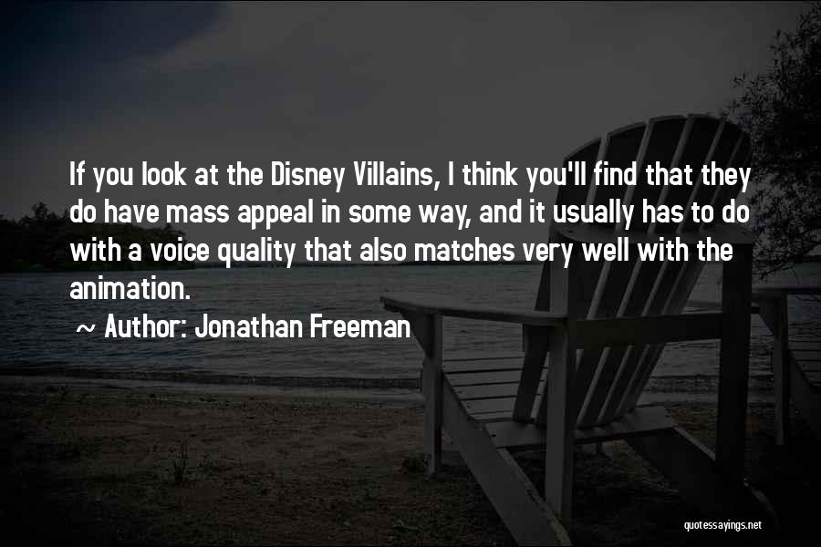 Jonathan Freeman Quotes: If You Look At The Disney Villains, I Think You'll Find That They Do Have Mass Appeal In Some Way,