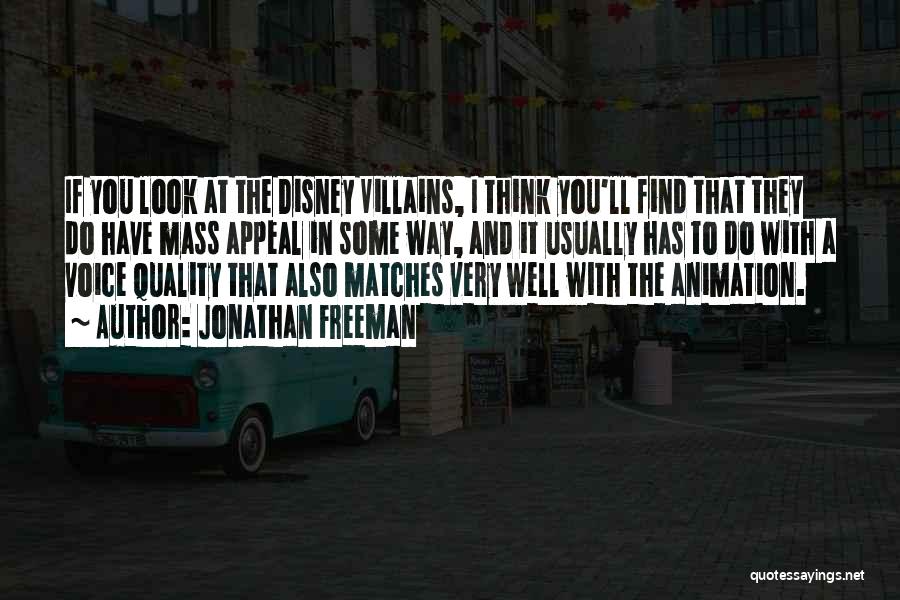 Jonathan Freeman Quotes: If You Look At The Disney Villains, I Think You'll Find That They Do Have Mass Appeal In Some Way,
