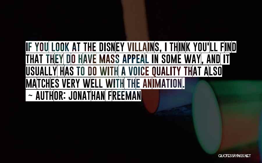 Jonathan Freeman Quotes: If You Look At The Disney Villains, I Think You'll Find That They Do Have Mass Appeal In Some Way,