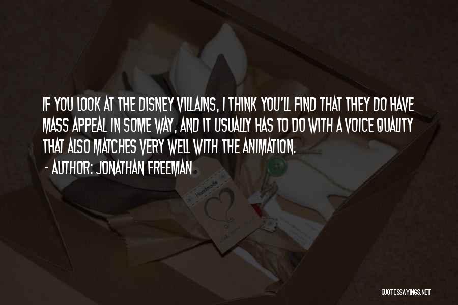 Jonathan Freeman Quotes: If You Look At The Disney Villains, I Think You'll Find That They Do Have Mass Appeal In Some Way,