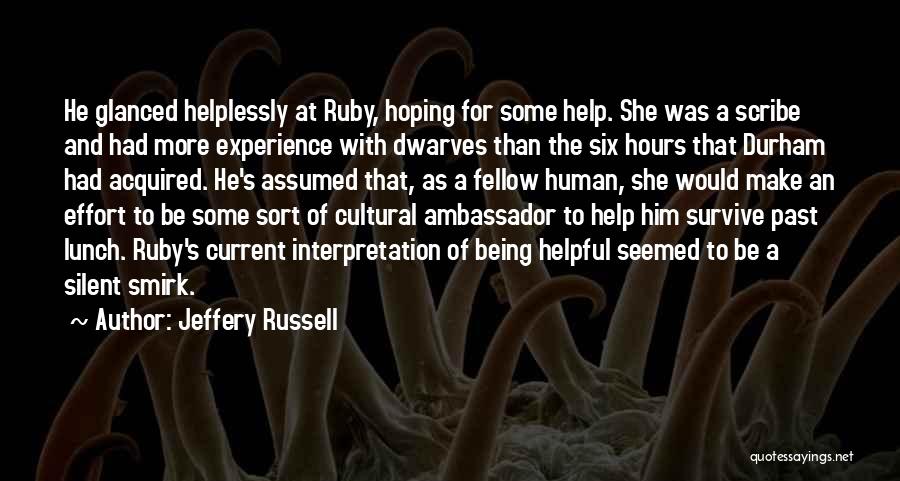 Jeffery Russell Quotes: He Glanced Helplessly At Ruby, Hoping For Some Help. She Was A Scribe And Had More Experience With Dwarves Than