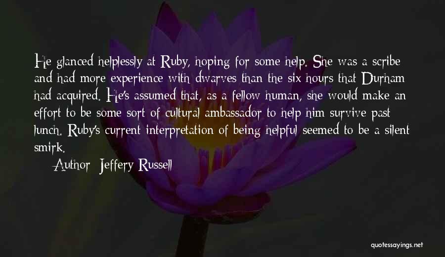 Jeffery Russell Quotes: He Glanced Helplessly At Ruby, Hoping For Some Help. She Was A Scribe And Had More Experience With Dwarves Than