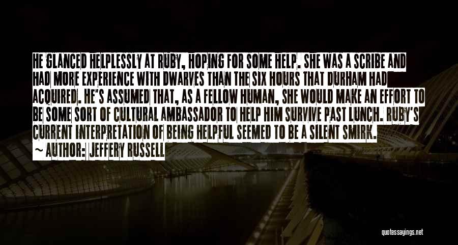 Jeffery Russell Quotes: He Glanced Helplessly At Ruby, Hoping For Some Help. She Was A Scribe And Had More Experience With Dwarves Than