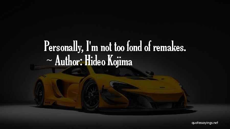 Hideo Kojima Quotes: Personally, I'm Not Too Fond Of Remakes.