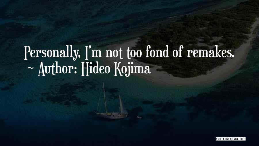 Hideo Kojima Quotes: Personally, I'm Not Too Fond Of Remakes.