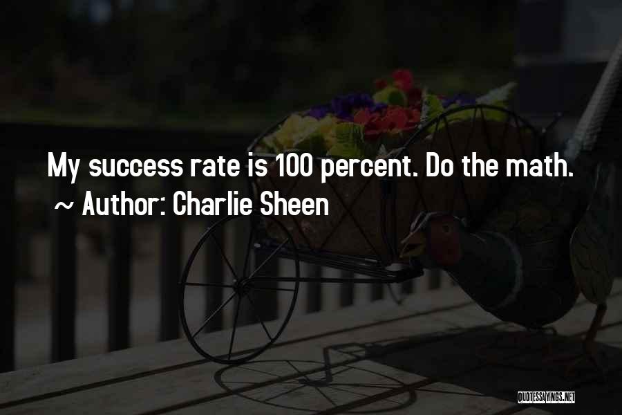 Charlie Sheen Quotes: My Success Rate Is 100 Percent. Do The Math.