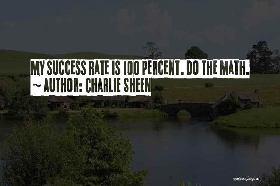 Charlie Sheen Quotes: My Success Rate Is 100 Percent. Do The Math.