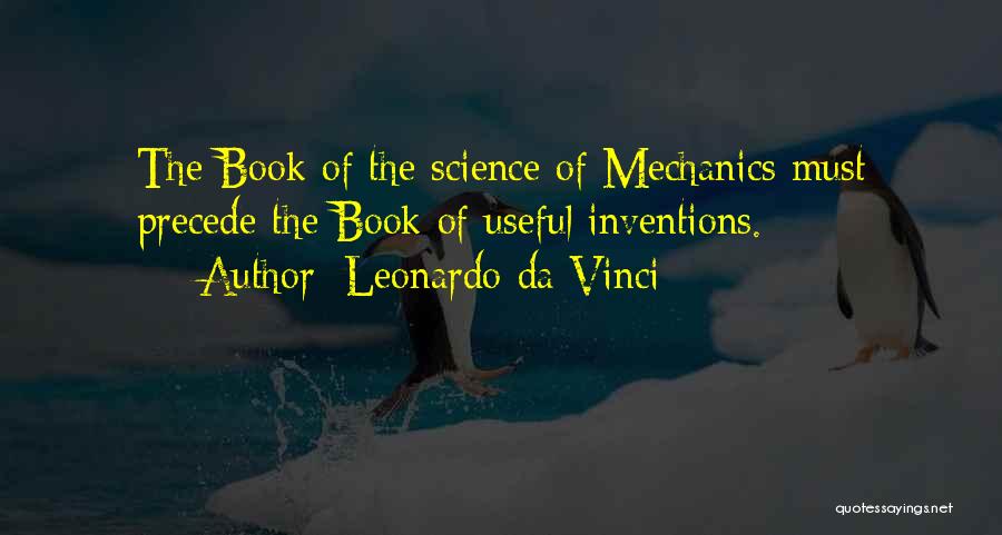 Leonardo Da Vinci Quotes: The Book Of The Science Of Mechanics Must Precede The Book Of Useful Inventions.