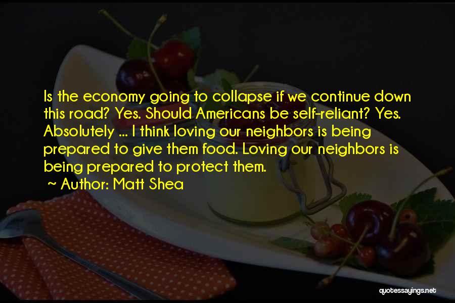 Matt Shea Quotes: Is The Economy Going To Collapse If We Continue Down This Road? Yes. Should Americans Be Self-reliant? Yes. Absolutely ...