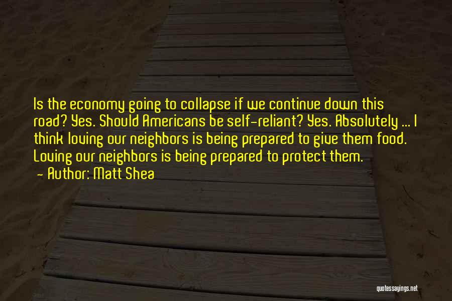 Matt Shea Quotes: Is The Economy Going To Collapse If We Continue Down This Road? Yes. Should Americans Be Self-reliant? Yes. Absolutely ...