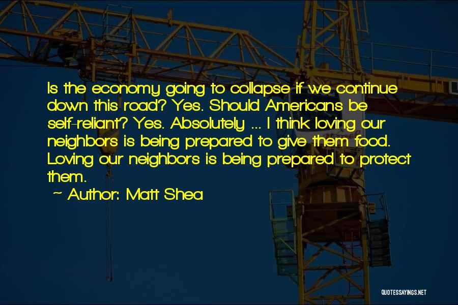 Matt Shea Quotes: Is The Economy Going To Collapse If We Continue Down This Road? Yes. Should Americans Be Self-reliant? Yes. Absolutely ...