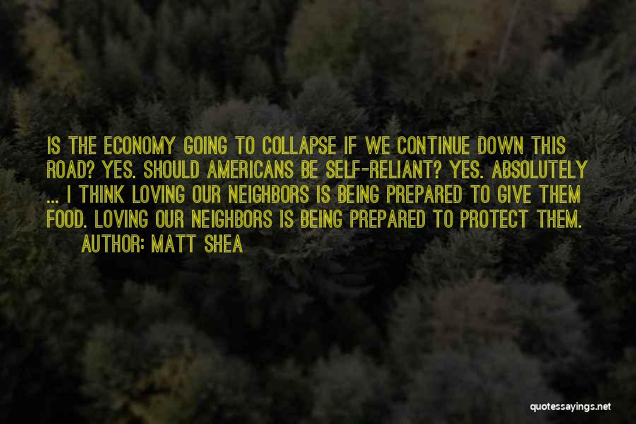 Matt Shea Quotes: Is The Economy Going To Collapse If We Continue Down This Road? Yes. Should Americans Be Self-reliant? Yes. Absolutely ...