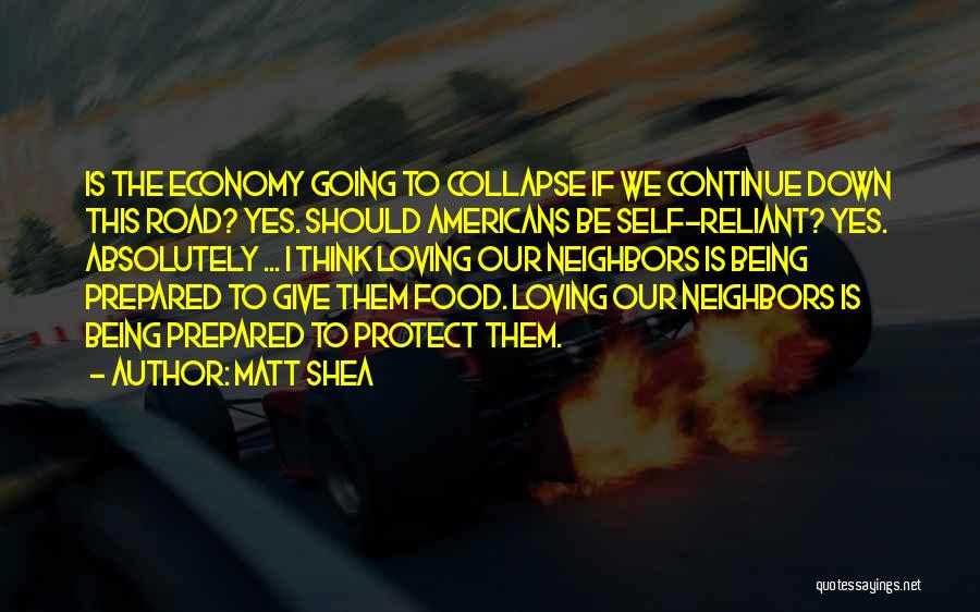 Matt Shea Quotes: Is The Economy Going To Collapse If We Continue Down This Road? Yes. Should Americans Be Self-reliant? Yes. Absolutely ...