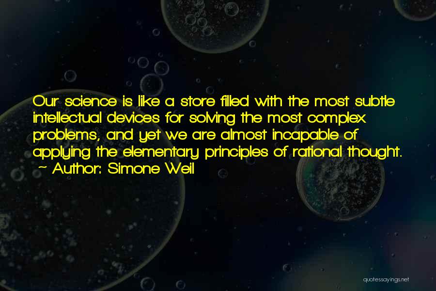 Simone Weil Quotes: Our Science Is Like A Store Filled With The Most Subtle Intellectual Devices For Solving The Most Complex Problems, And