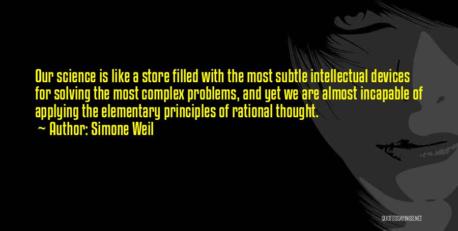 Simone Weil Quotes: Our Science Is Like A Store Filled With The Most Subtle Intellectual Devices For Solving The Most Complex Problems, And