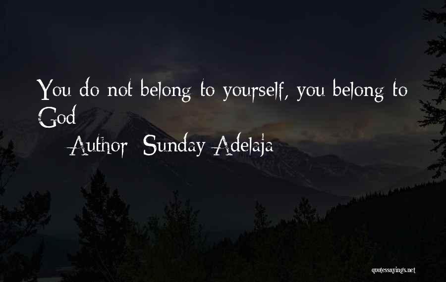 Sunday Adelaja Quotes: You Do Not Belong To Yourself, You Belong To God