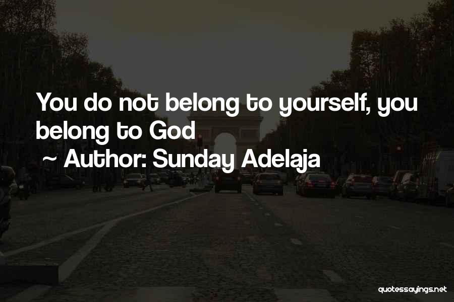 Sunday Adelaja Quotes: You Do Not Belong To Yourself, You Belong To God