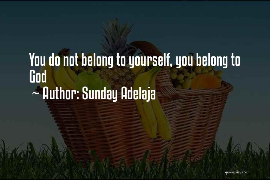 Sunday Adelaja Quotes: You Do Not Belong To Yourself, You Belong To God