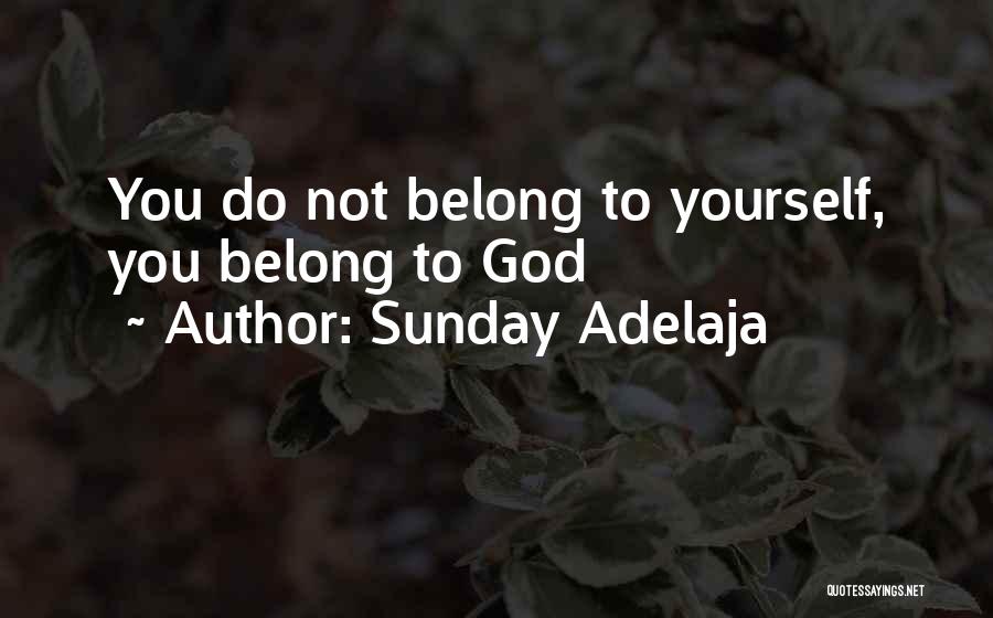 Sunday Adelaja Quotes: You Do Not Belong To Yourself, You Belong To God