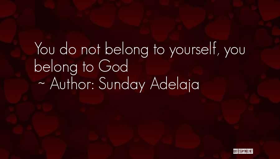 Sunday Adelaja Quotes: You Do Not Belong To Yourself, You Belong To God
