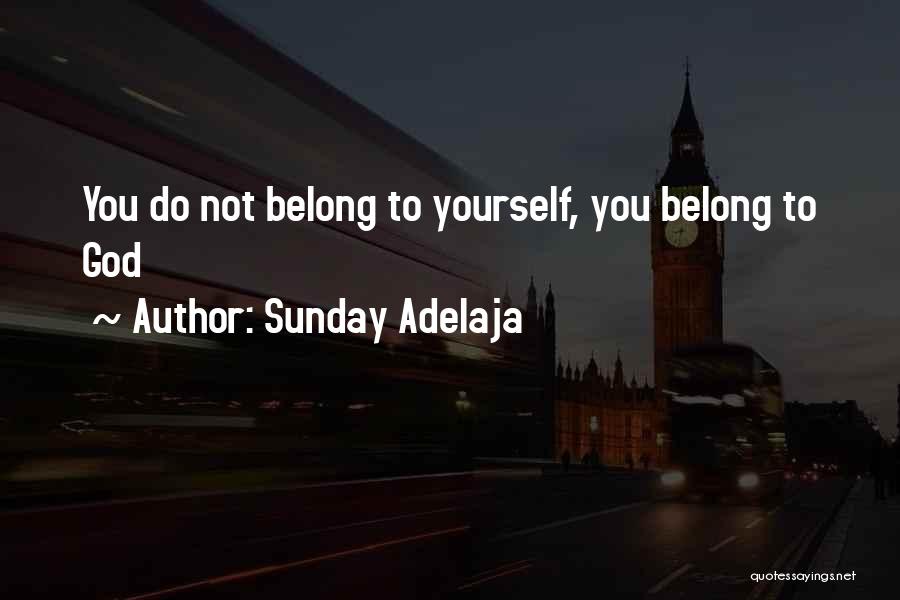 Sunday Adelaja Quotes: You Do Not Belong To Yourself, You Belong To God
