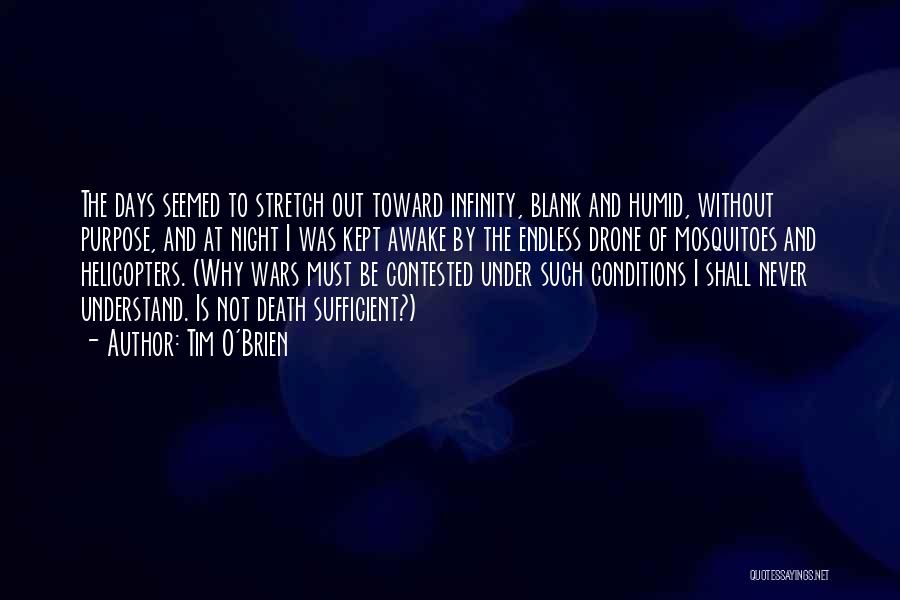 Tim O'Brien Quotes: The Days Seemed To Stretch Out Toward Infinity, Blank And Humid, Without Purpose, And At Night I Was Kept Awake