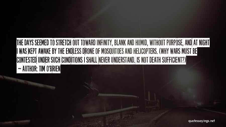 Tim O'Brien Quotes: The Days Seemed To Stretch Out Toward Infinity, Blank And Humid, Without Purpose, And At Night I Was Kept Awake