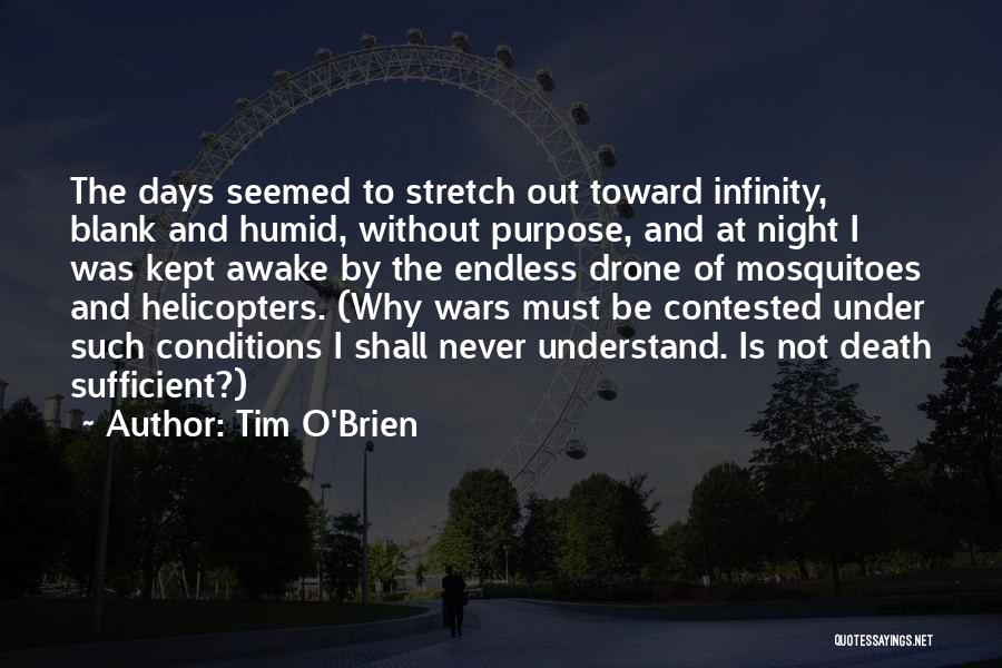 Tim O'Brien Quotes: The Days Seemed To Stretch Out Toward Infinity, Blank And Humid, Without Purpose, And At Night I Was Kept Awake