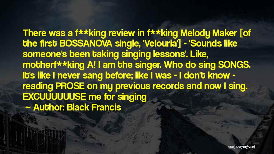 Black Francis Quotes: There Was A F**king Review In F**king Melody Maker [of The First Bossanova Single, 'velouria'] - 'sounds Like Someone's Been
