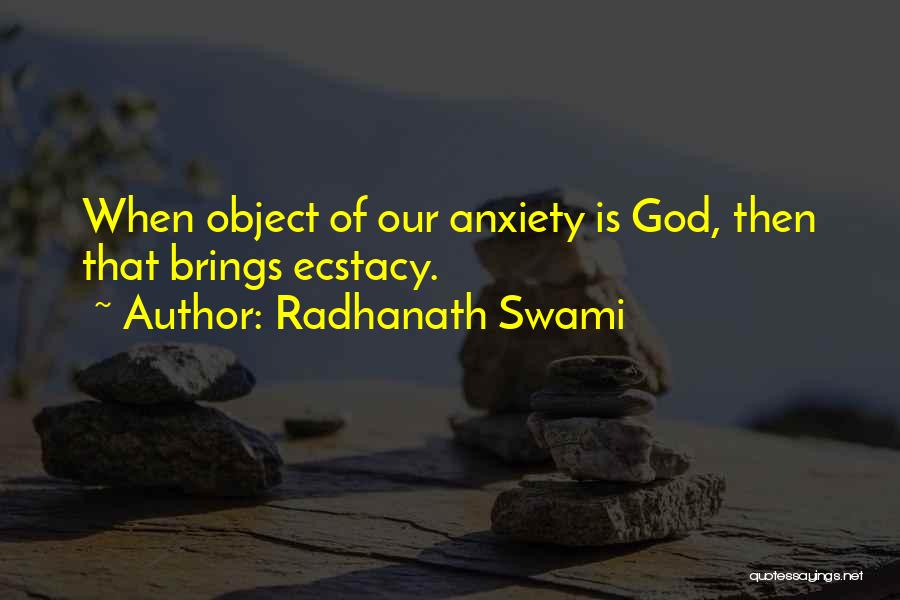 Radhanath Swami Quotes: When Object Of Our Anxiety Is God, Then That Brings Ecstacy.