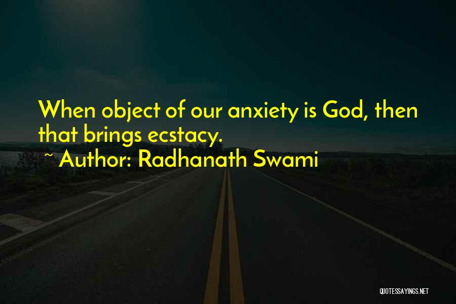 Radhanath Swami Quotes: When Object Of Our Anxiety Is God, Then That Brings Ecstacy.