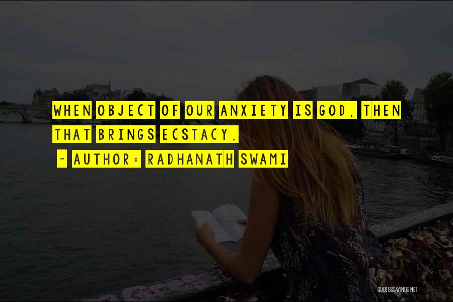 Radhanath Swami Quotes: When Object Of Our Anxiety Is God, Then That Brings Ecstacy.