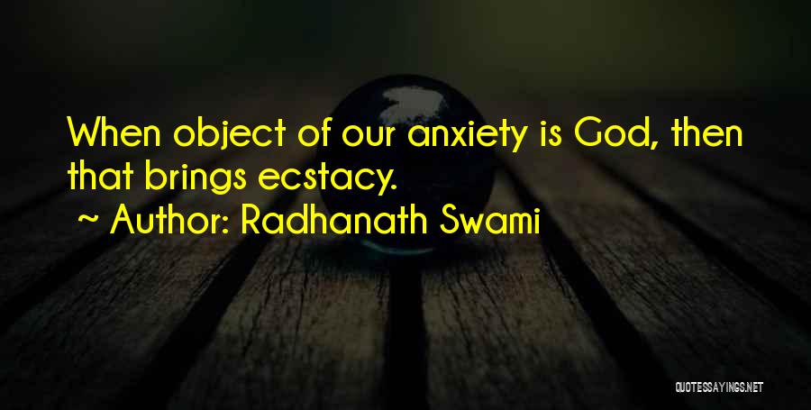 Radhanath Swami Quotes: When Object Of Our Anxiety Is God, Then That Brings Ecstacy.
