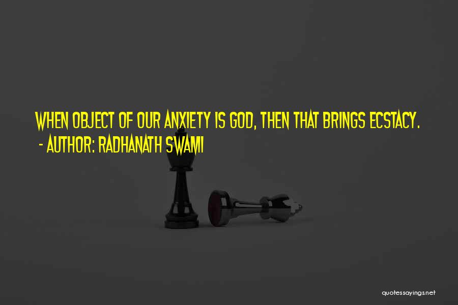 Radhanath Swami Quotes: When Object Of Our Anxiety Is God, Then That Brings Ecstacy.