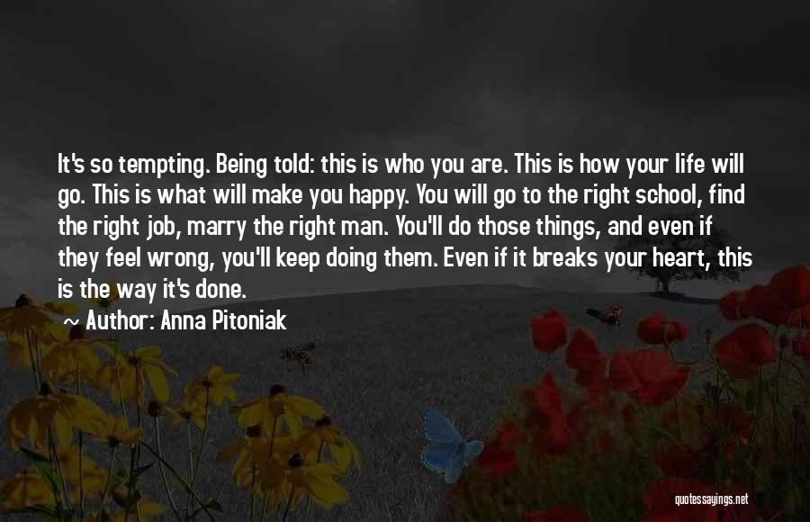 Anna Pitoniak Quotes: It's So Tempting. Being Told: This Is Who You Are. This Is How Your Life Will Go. This Is What