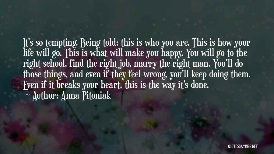 Anna Pitoniak Quotes: It's So Tempting. Being Told: This Is Who You Are. This Is How Your Life Will Go. This Is What