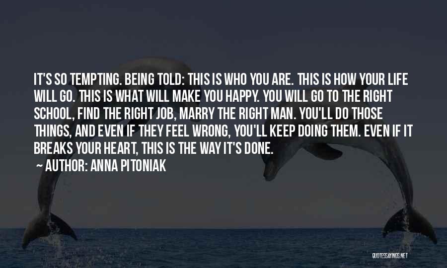 Anna Pitoniak Quotes: It's So Tempting. Being Told: This Is Who You Are. This Is How Your Life Will Go. This Is What