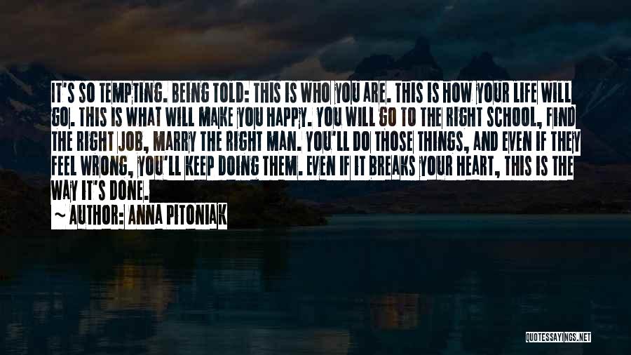 Anna Pitoniak Quotes: It's So Tempting. Being Told: This Is Who You Are. This Is How Your Life Will Go. This Is What