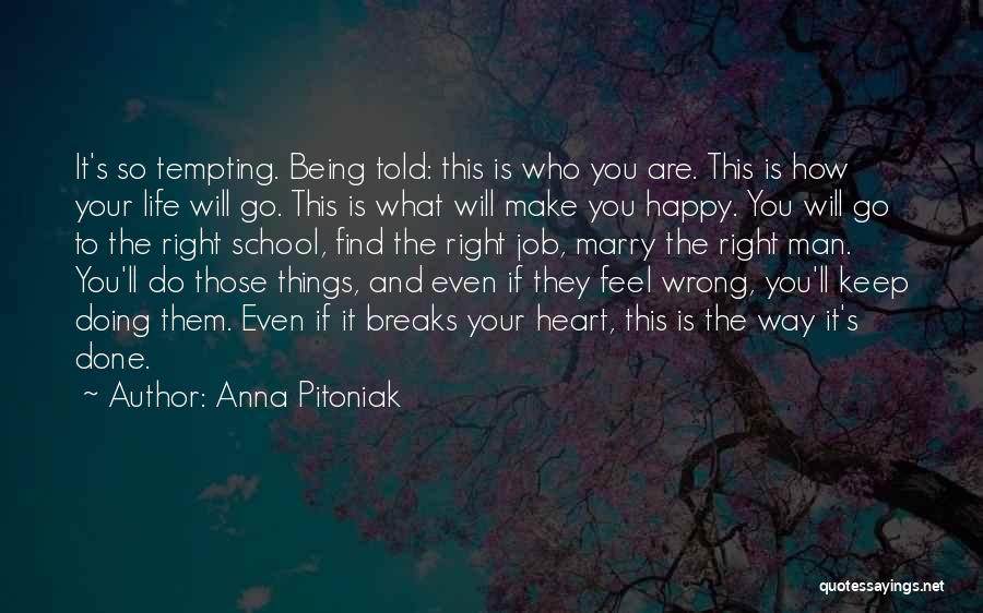 Anna Pitoniak Quotes: It's So Tempting. Being Told: This Is Who You Are. This Is How Your Life Will Go. This Is What