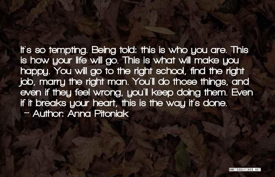 Anna Pitoniak Quotes: It's So Tempting. Being Told: This Is Who You Are. This Is How Your Life Will Go. This Is What