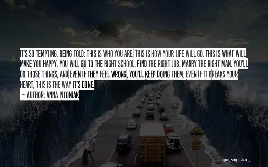 Anna Pitoniak Quotes: It's So Tempting. Being Told: This Is Who You Are. This Is How Your Life Will Go. This Is What