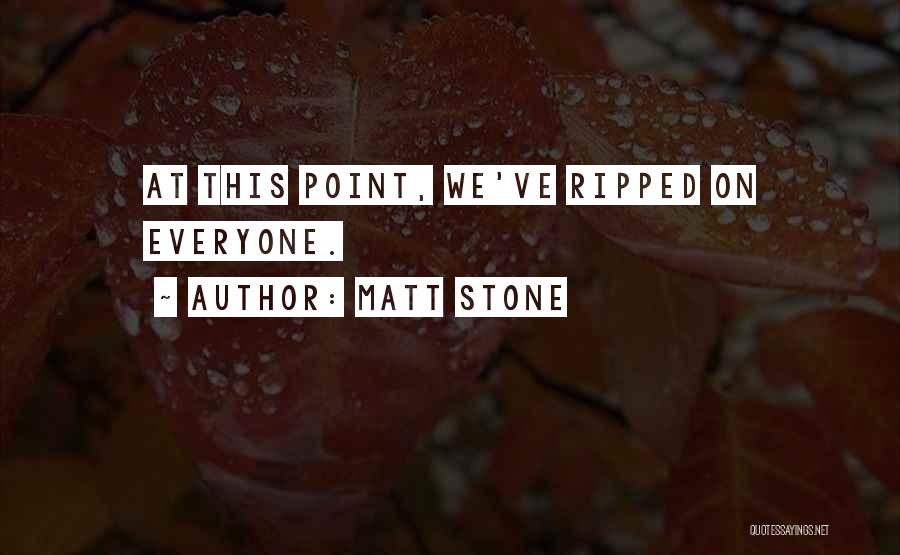 Matt Stone Quotes: At This Point, We've Ripped On Everyone.