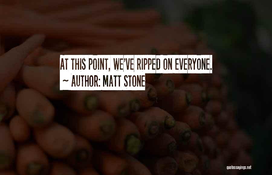 Matt Stone Quotes: At This Point, We've Ripped On Everyone.