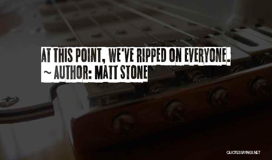 Matt Stone Quotes: At This Point, We've Ripped On Everyone.