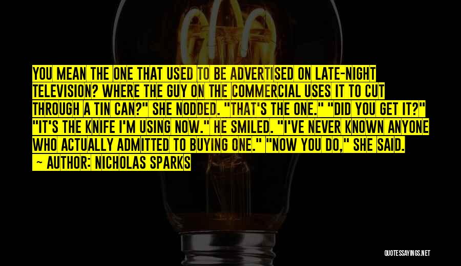 Nicholas Sparks Quotes: You Mean The One That Used To Be Advertised On Late-night Television? Where The Guy On The Commercial Uses It