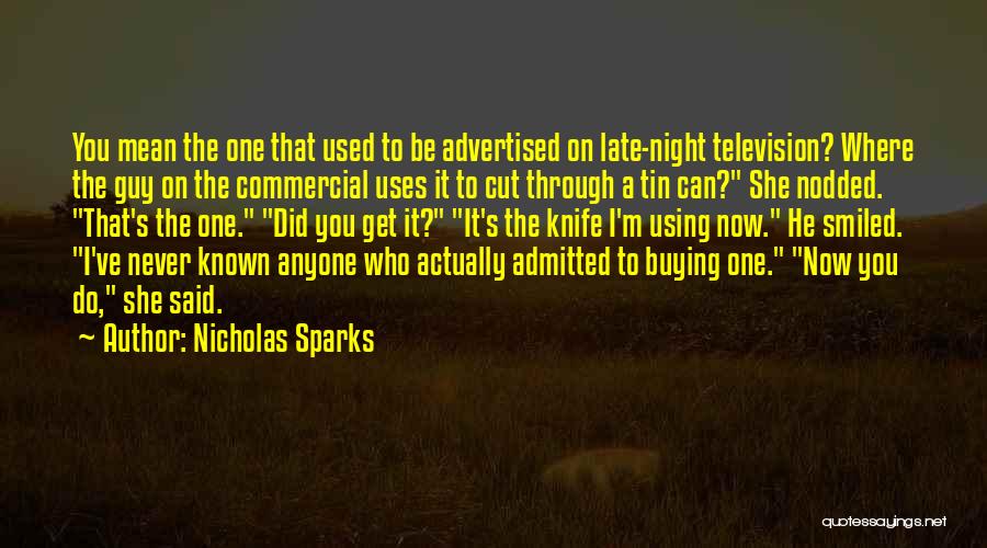 Nicholas Sparks Quotes: You Mean The One That Used To Be Advertised On Late-night Television? Where The Guy On The Commercial Uses It