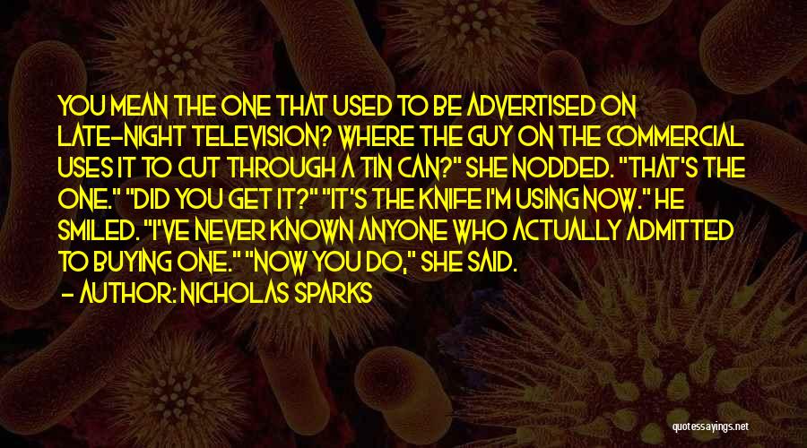 Nicholas Sparks Quotes: You Mean The One That Used To Be Advertised On Late-night Television? Where The Guy On The Commercial Uses It