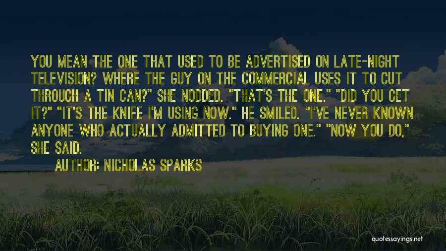 Nicholas Sparks Quotes: You Mean The One That Used To Be Advertised On Late-night Television? Where The Guy On The Commercial Uses It