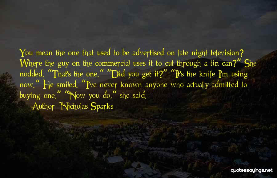 Nicholas Sparks Quotes: You Mean The One That Used To Be Advertised On Late-night Television? Where The Guy On The Commercial Uses It